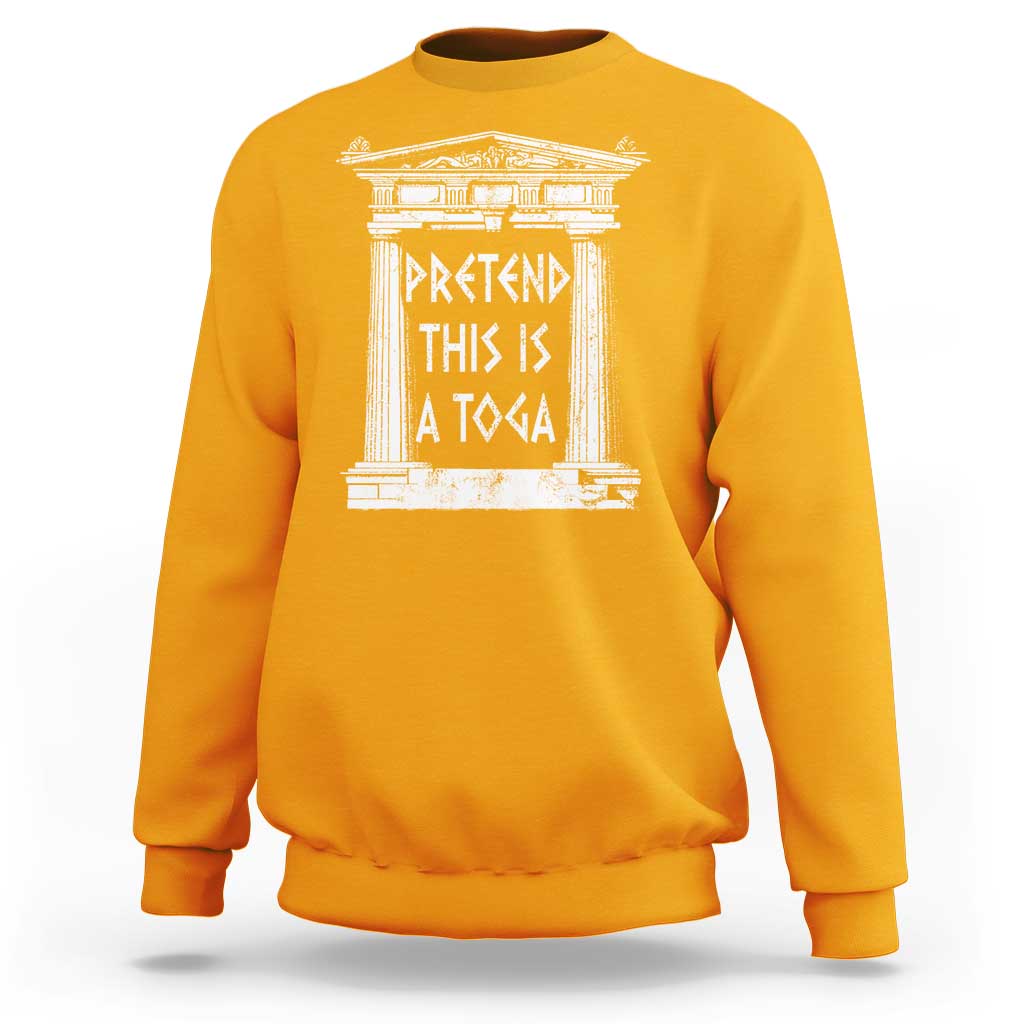 Greek Pride Sweatshirt Pretend This Is A Toga Party