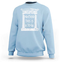 Greek Pride Sweatshirt Pretend This Is A Toga Party