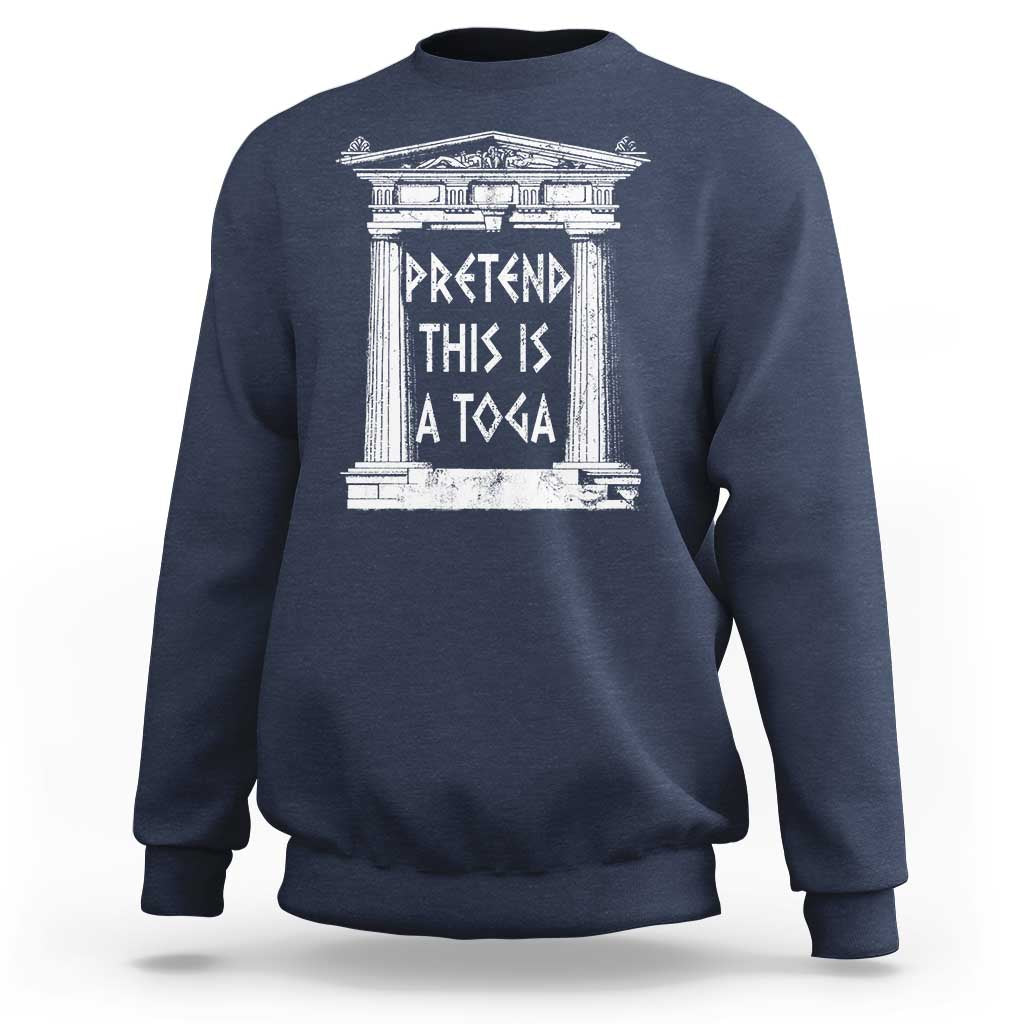 Greek Pride Sweatshirt Pretend This Is A Toga Party