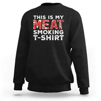 Black sweatshirt with front text graphic "THIS IS MY MEAT SMOKING T-SHIRT".