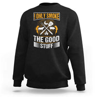 Black pitmaster sweatshirt with front graphic text: "I only smoke the good stuff"