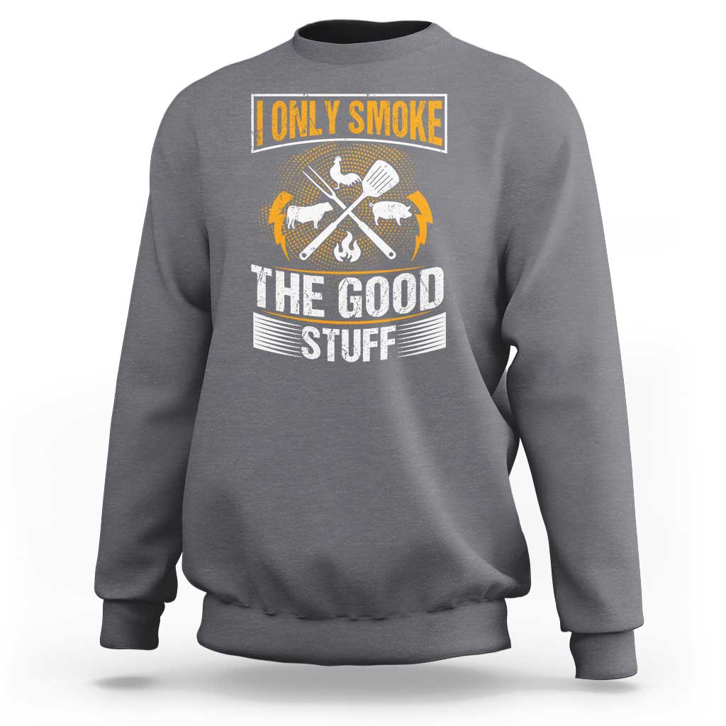 Charcoal pitmaster sweatshirt with front graphic text: "I only smoke the good stuff"