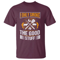 Maroon crew-neck T-shirt with 'I ONLY SMOKE THE GOOD STUFF' BBQ graphic on front