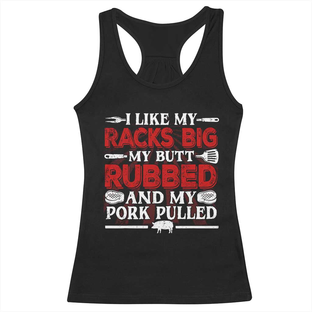 Funny BBQ Grilling Pitmaster Racerback Tank Top I Like My Racks Big My Butt Rubbed And My Pork Pulled