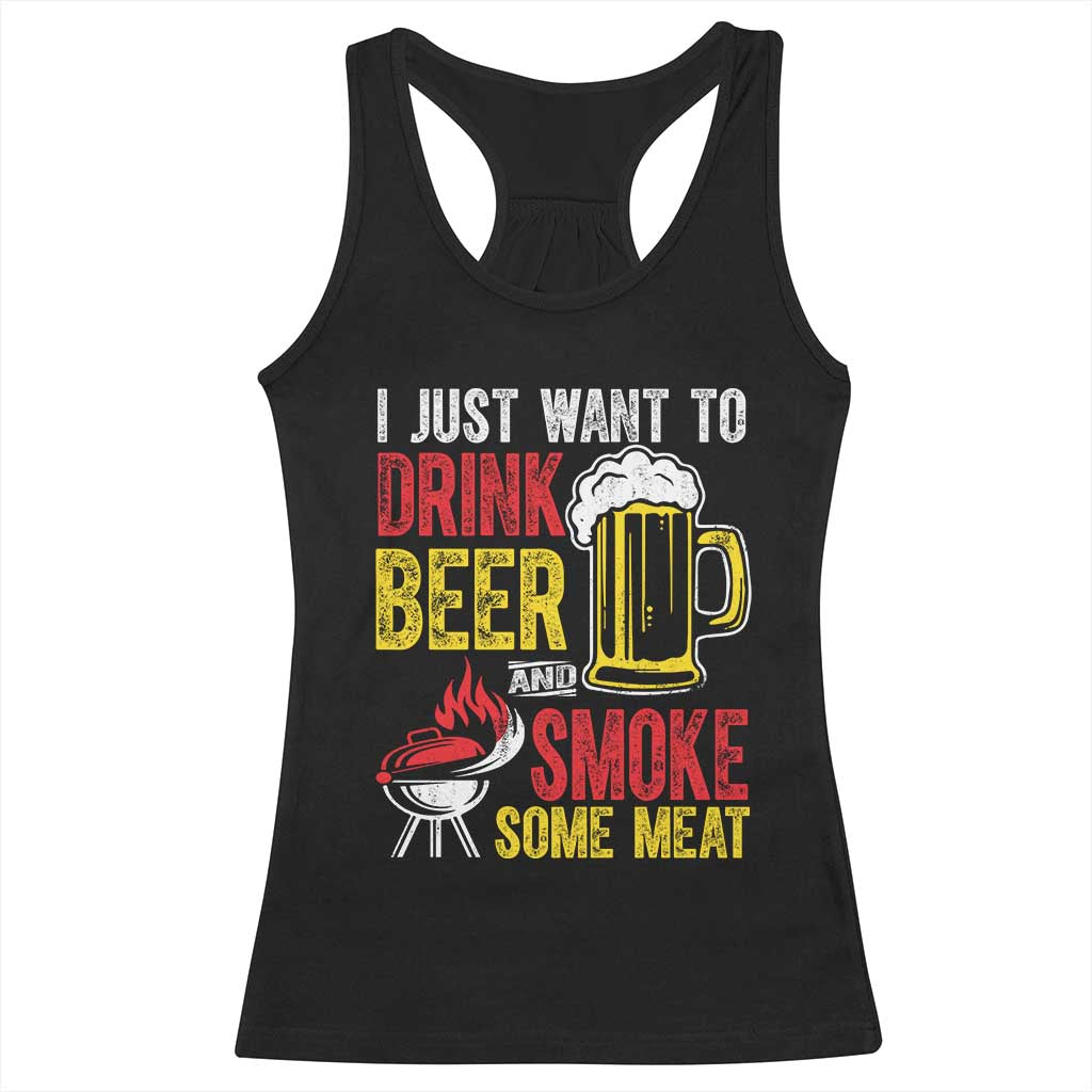 Funny BBQ Beer Lover Racerback Tank Top Just Want To Drink Beer And Smoke Some Meat