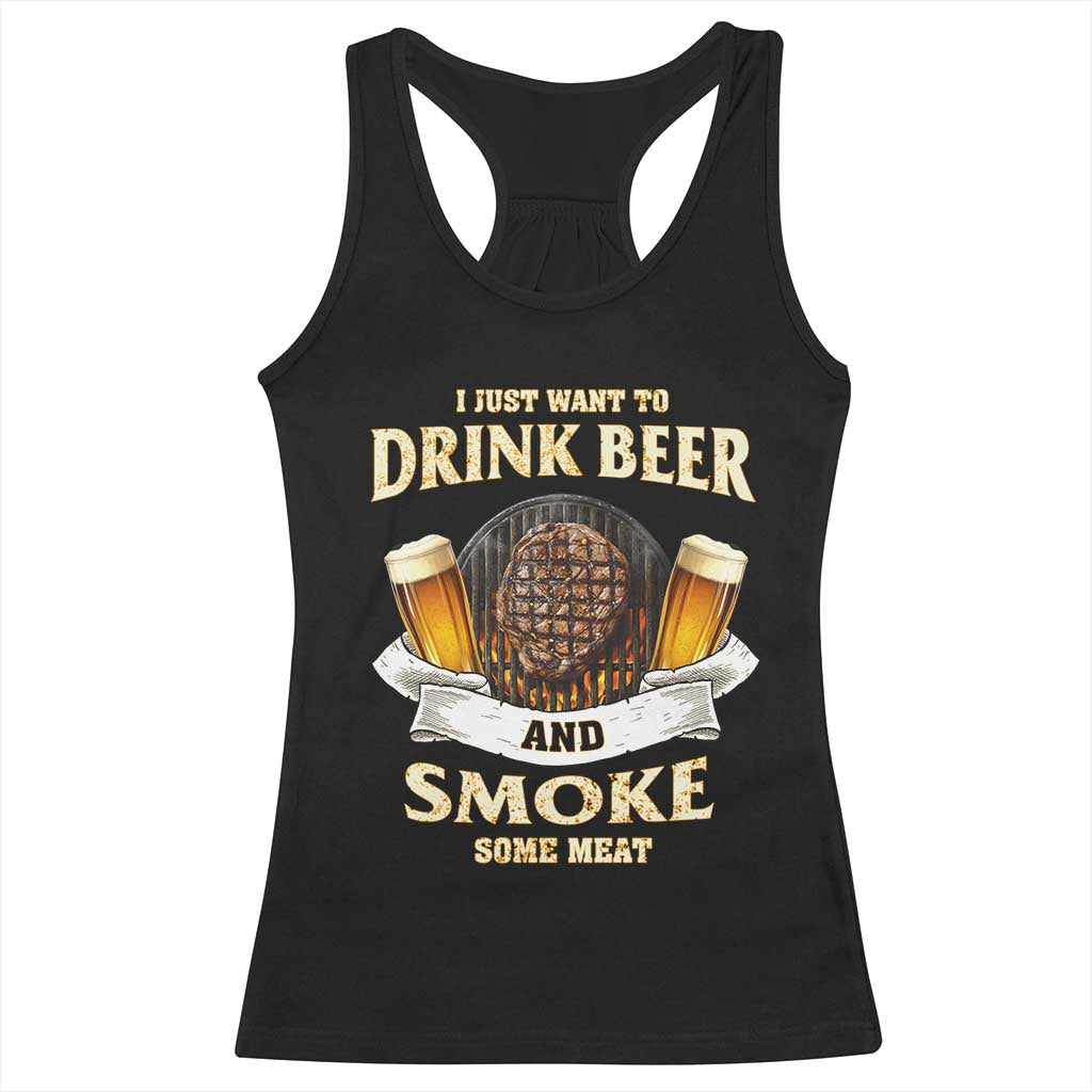 Funny BBQ Beer Lover Racerback Tank Top Just Want To Drink Beer And Smoke Some Meat Beefsteak