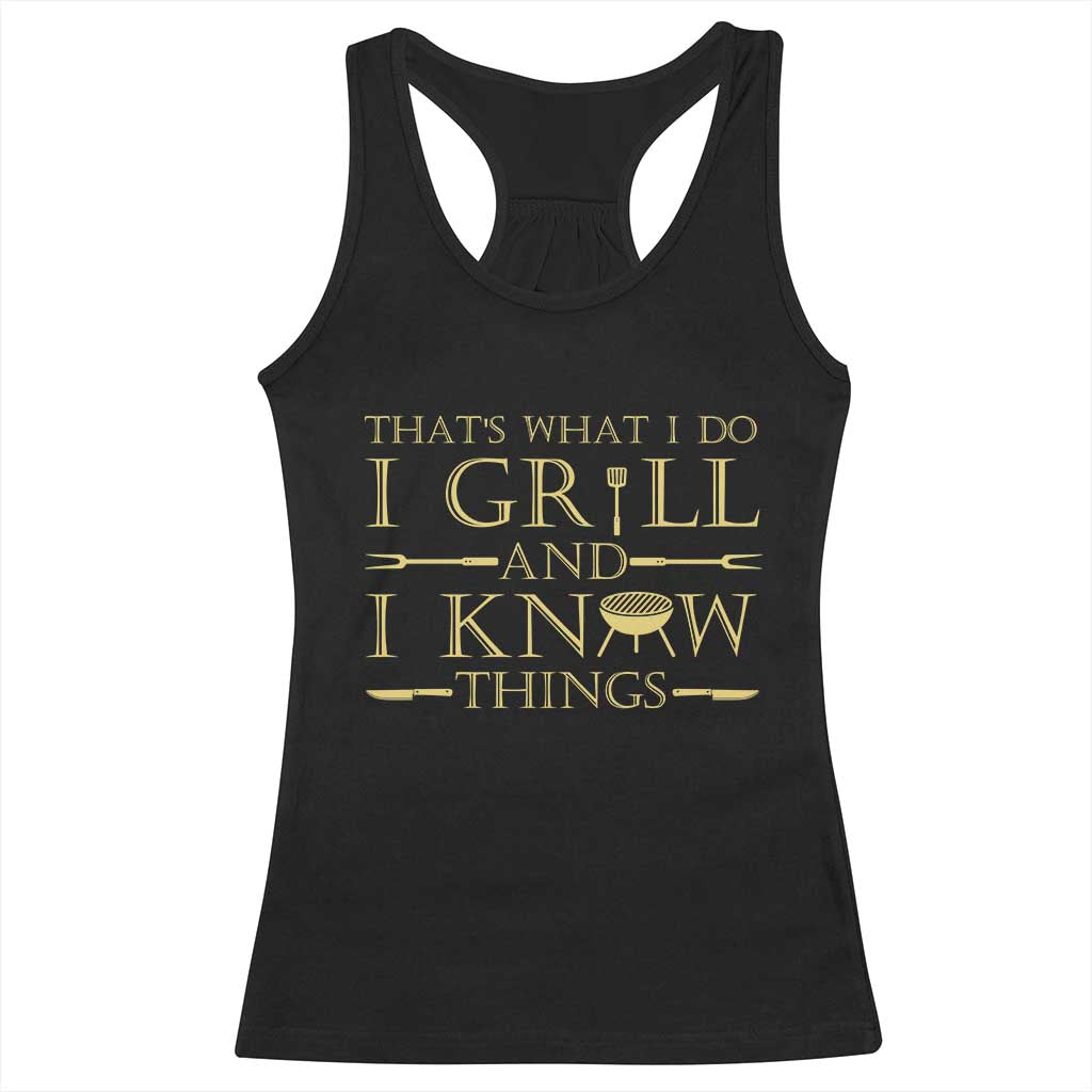 Funny BBQ Grilling Pitmaster Racerback Tank Top I Grill And Know Things