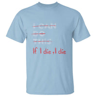 Light blue graphic T-shirt with red/gray text slogan "If I die, I die"