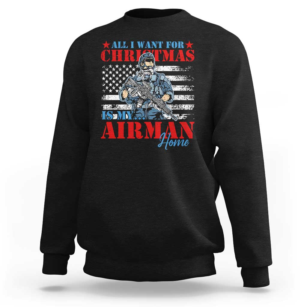 All I Want For Christmas Is My Airman Home Sweatshirt