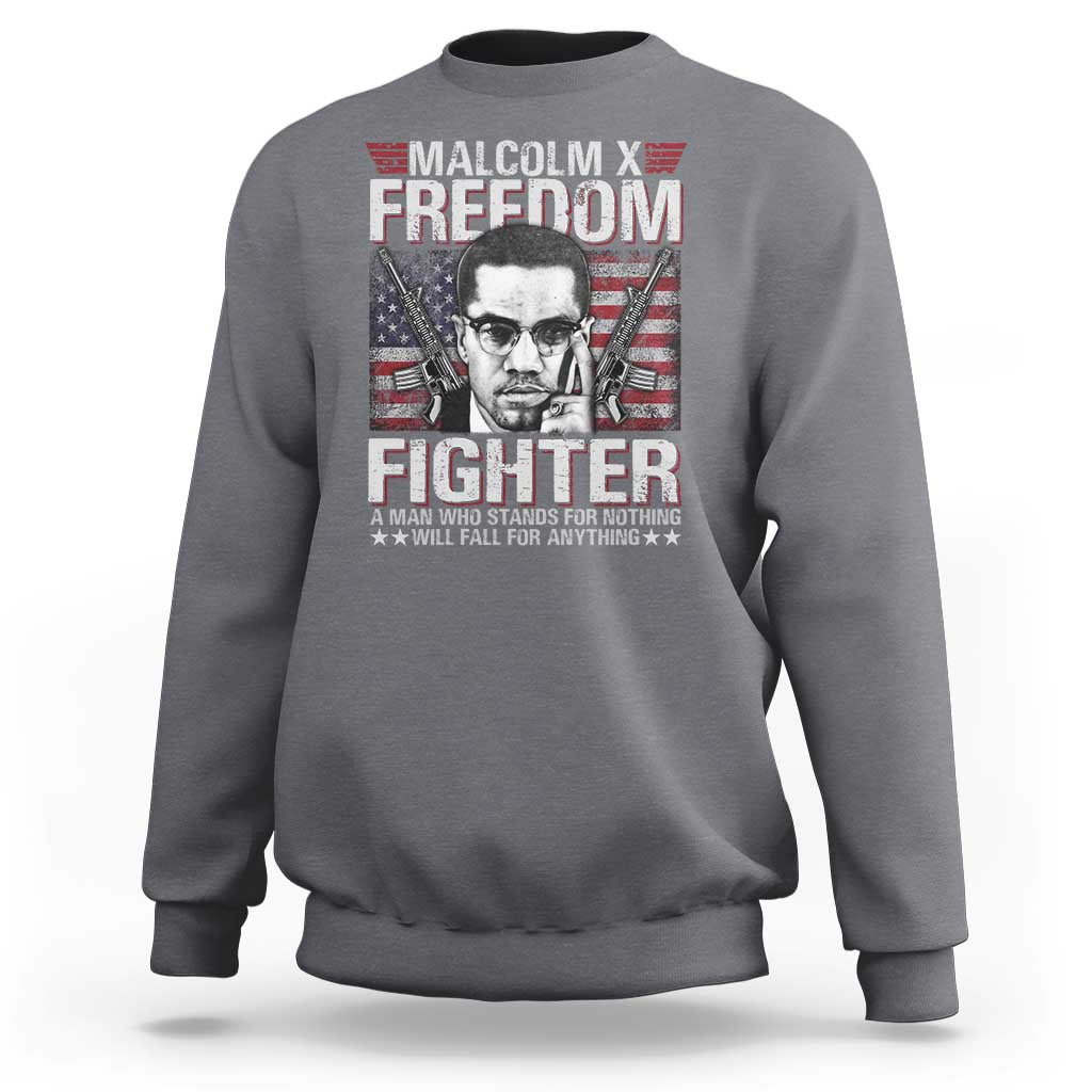 Malcolm X Sweatshirt A Man Who Stands For Nothing Will Fall For Anything