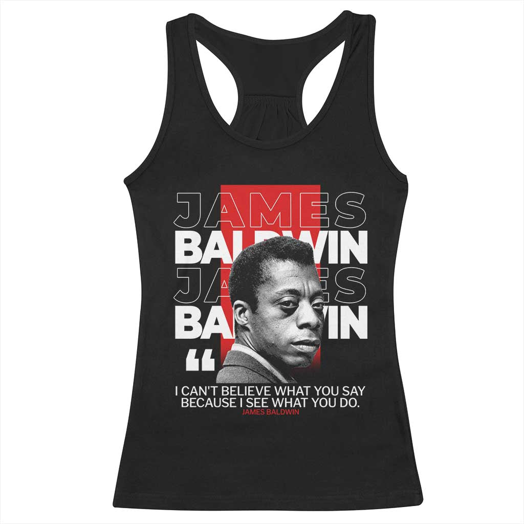 James Baldwin Racerback Tank Top I Can't Believe What You Say Because I See What You Do