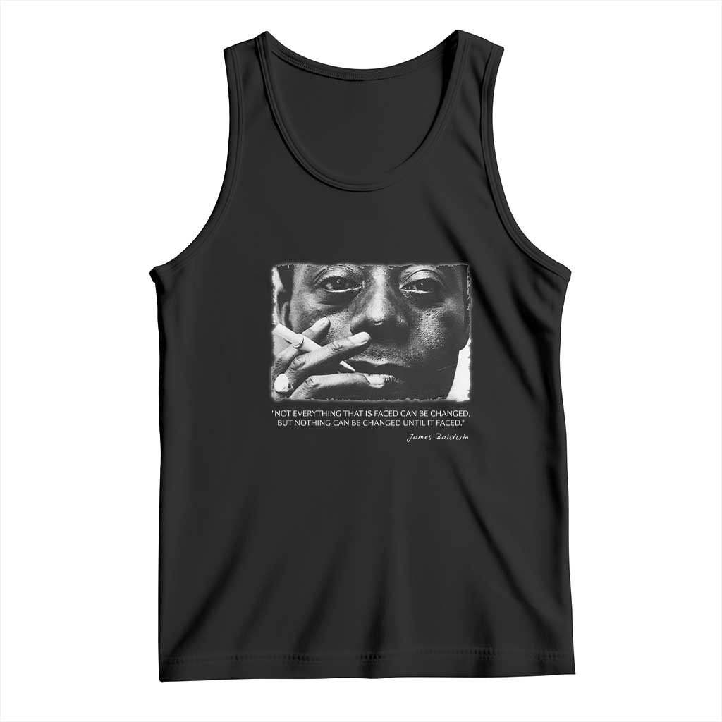 James Baldwin Tank Top Not Everything That Is Faced Can Be Changed But Nothing Can Be Changed Until It Is Faced