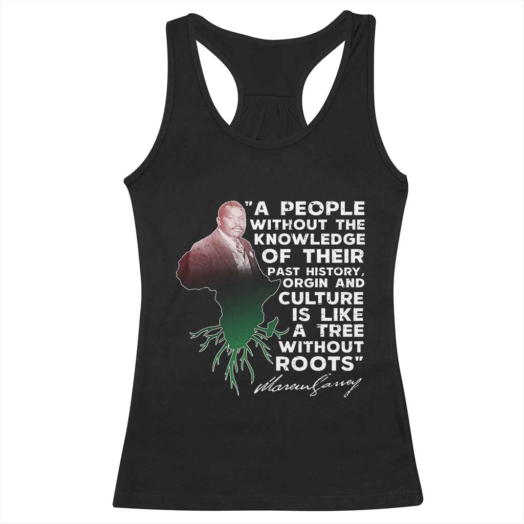 Marcus Garvey Racerback Tank Top A People Without The Knowledge Of Their Past History Is Like A Tree Without Roots