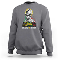 Marcus Garvey Sweatshirt Too Black Too Strong One People One Nation
