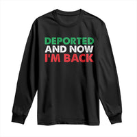 Deported And Now I'm Back Long Sleeve Shirt