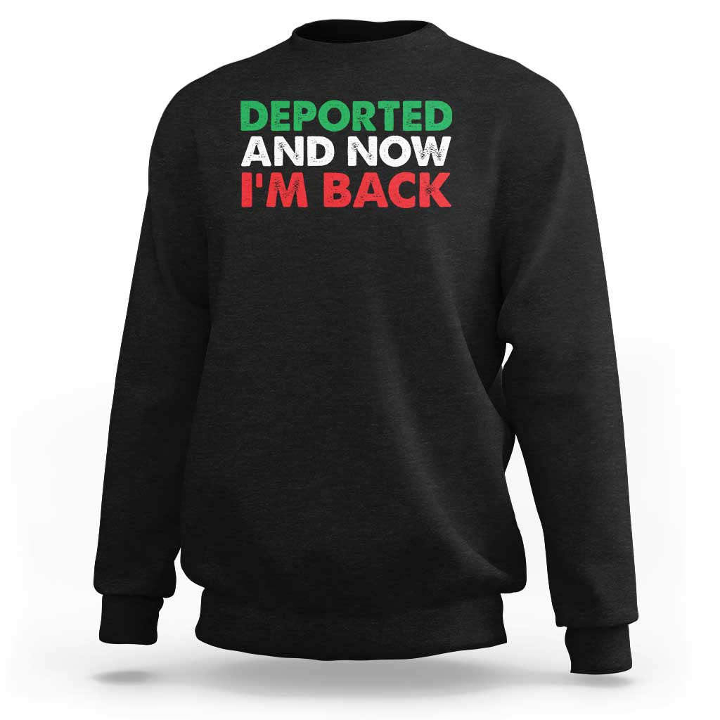 Deported And Now I'm Back Sweatshirt