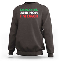 Deported And Now I'm Back Sweatshirt