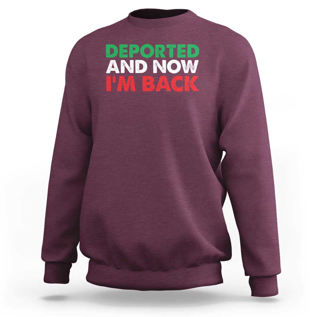 Deported And Now I'm Back Sweatshirt