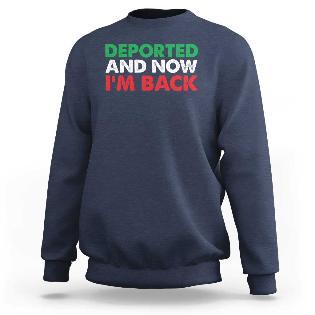Deported And Now I'm Back Sweatshirt