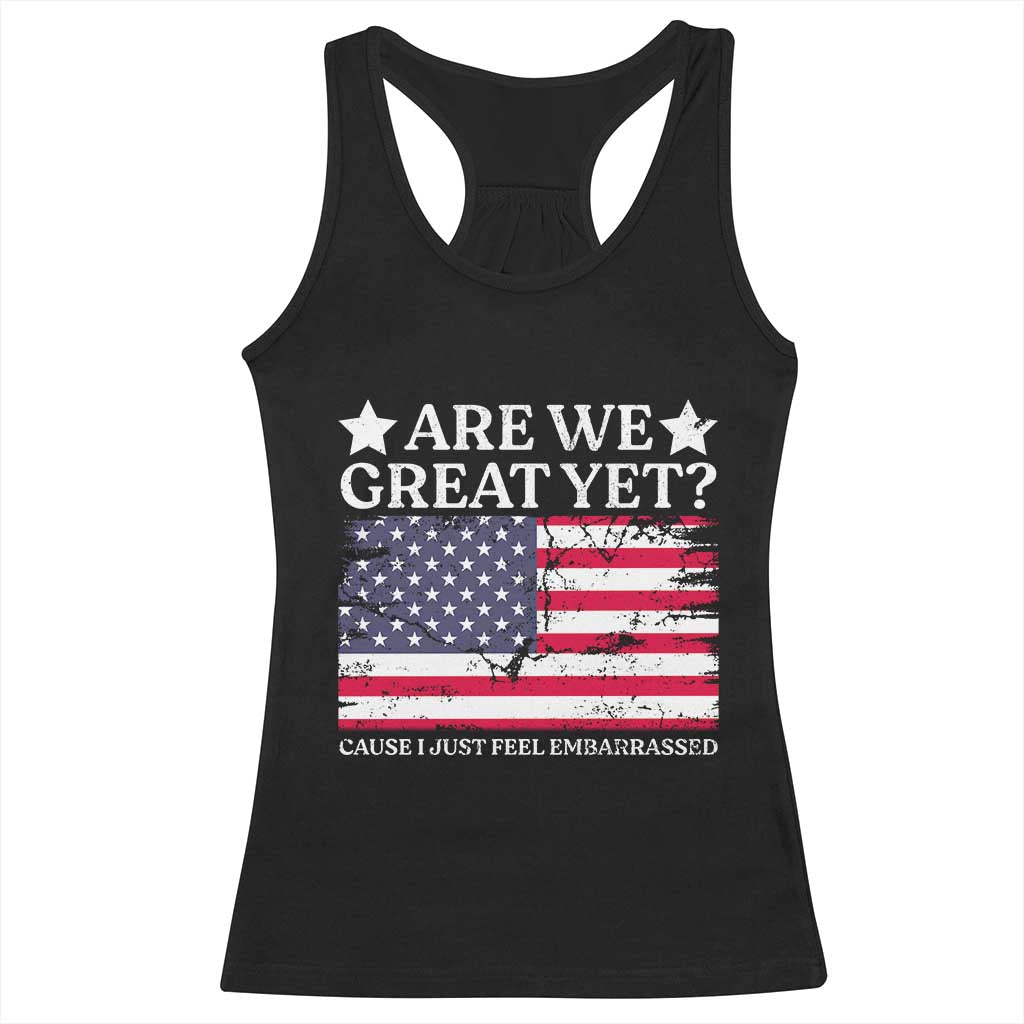 Are We Great Yet Racerback Tank Top Cause I Just Feel Embarrassed American Flag