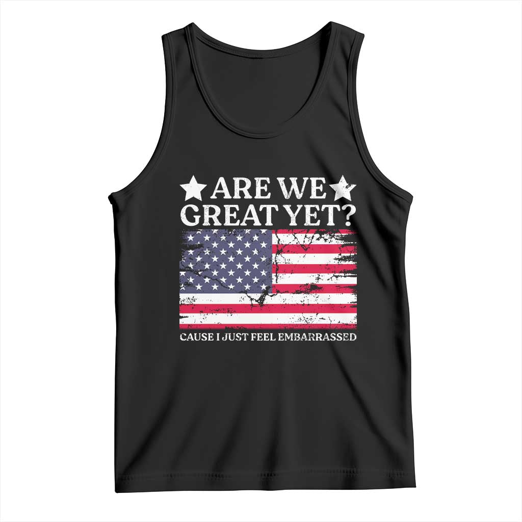 Are We Great Yet Tank Top Cause I Just Feel Embarrassed American Flag