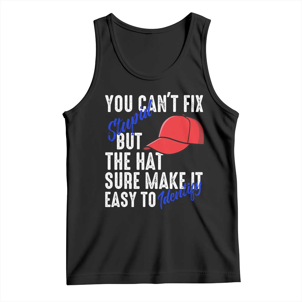 You Can't Fix Stupid But The Hats Sure Make It Easy Identify Tank Top