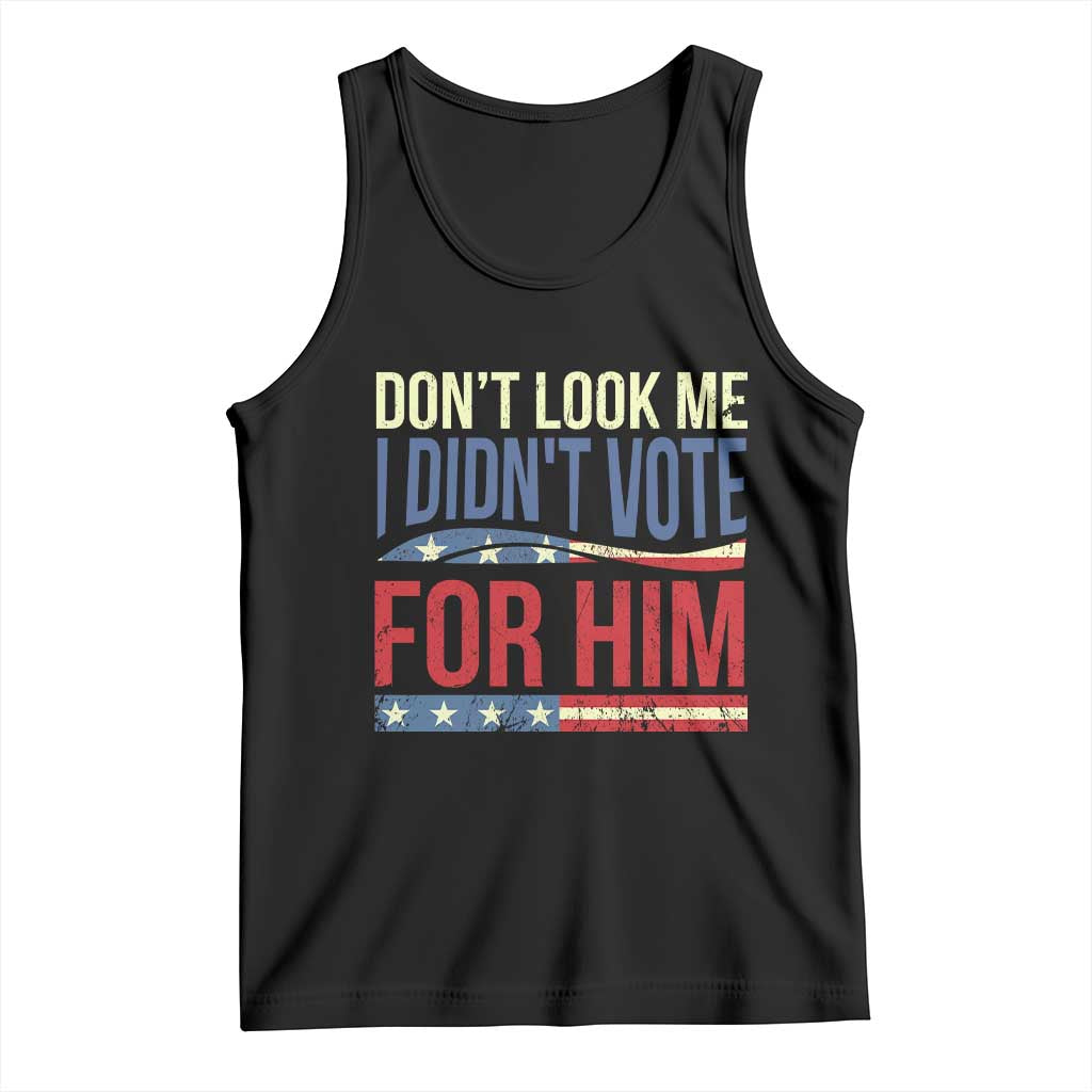 Don't Look At Me I Didn't Vote For Him Tank Top