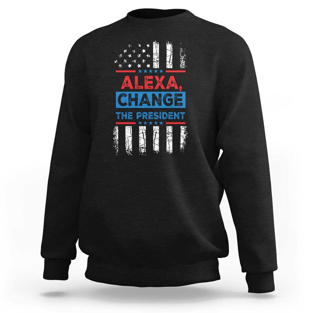 Funny Alexa Change The President Sweatshirt