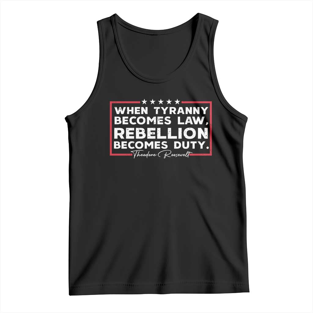 Theodore Roosevelt Tank Top When Tyranny Becomes Law Rebellion Becomes Duty