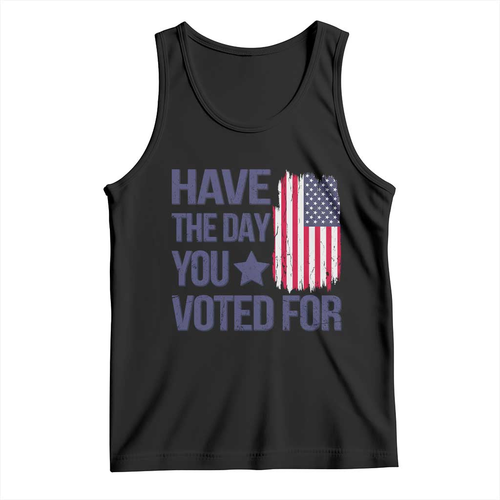 Have The Day You Voted For Tank Top America 2025