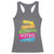 Have The Day You Voted For Racerback Tank Top