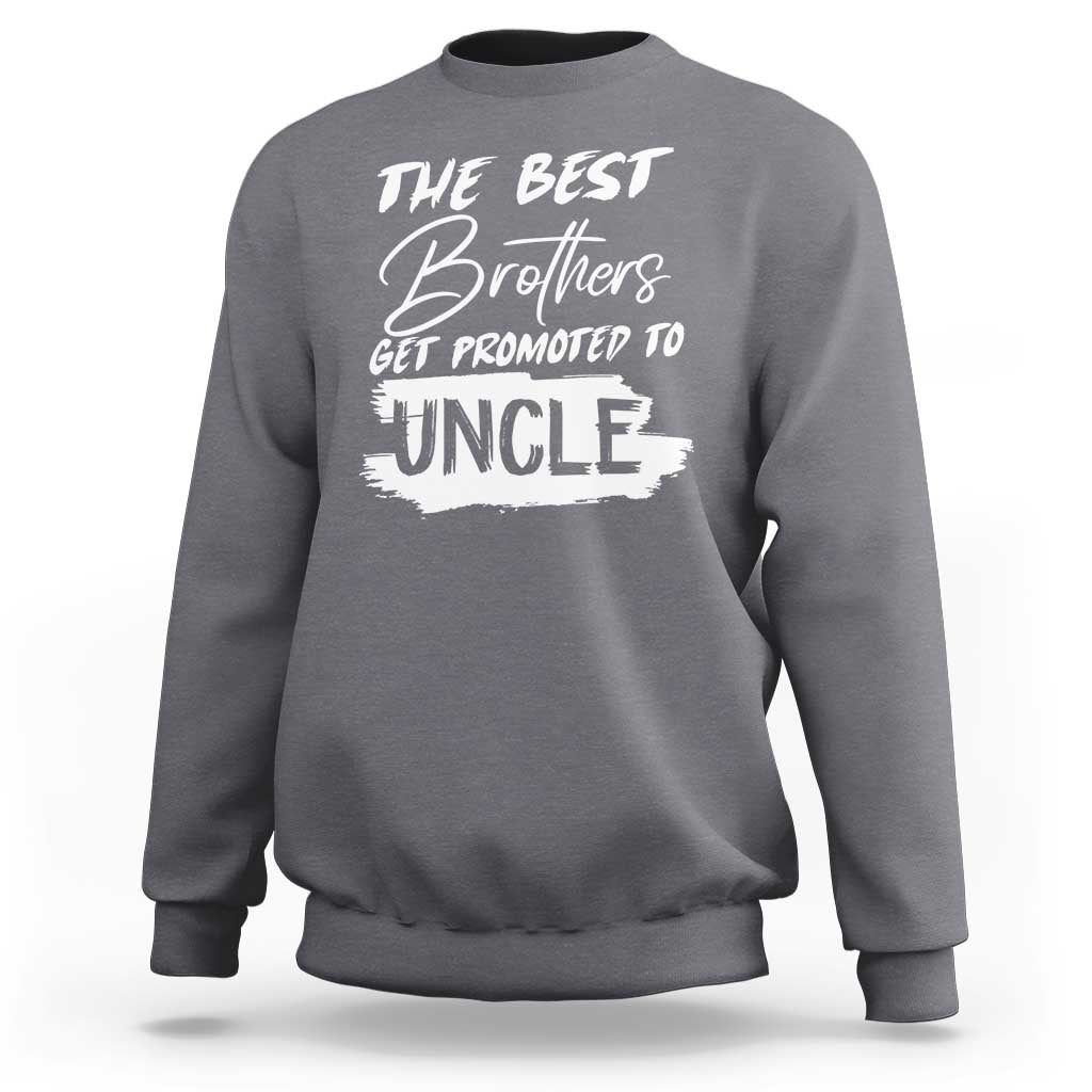Charcoal gray crewneck sweatshirt with white "THE BEST" Brothers get promoted to "UNCLE" text graphic