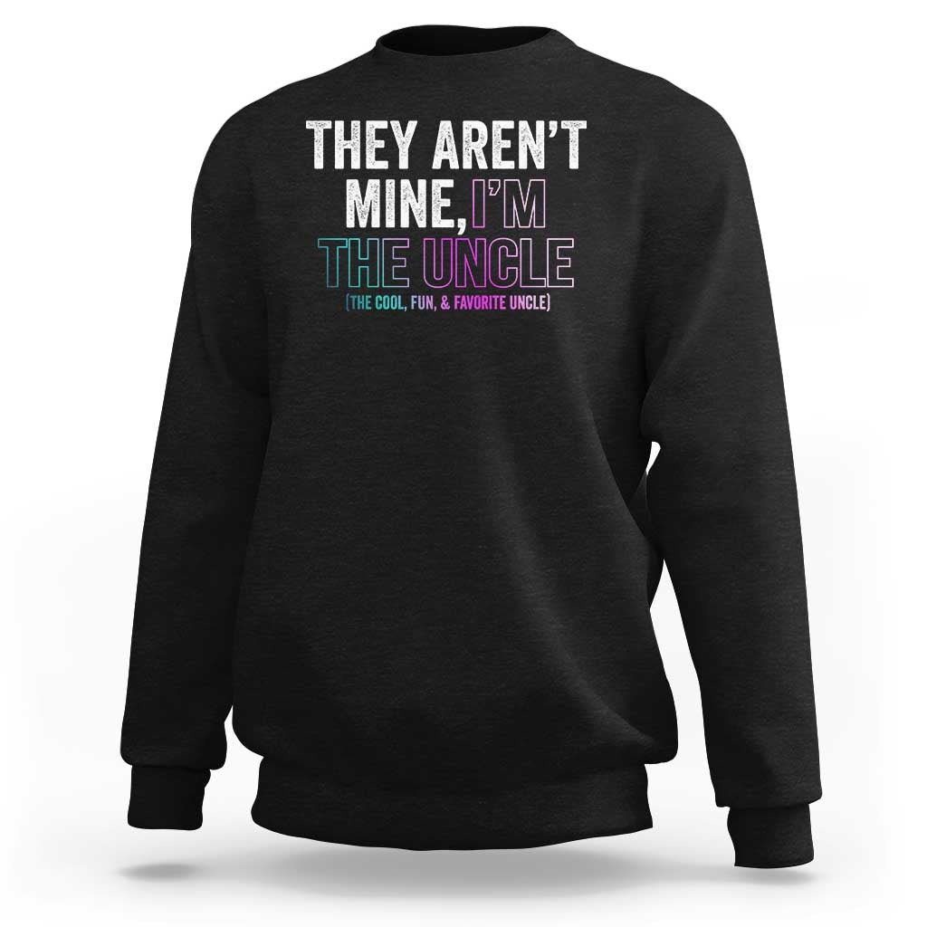 Black sweatshirt with 'THEY AREN'T MINE, I'M THE UNCLE' front graphic