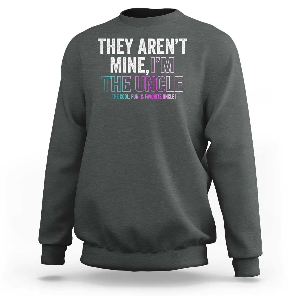 Charcoal heather sweatshirt with 'THEY AREN'T MINE, I'M THE UNCLE' front graphic