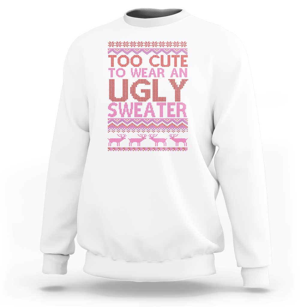 White crewneck sweatshirt with pink "Too cute...ugly sweater" text and reindeer graphic