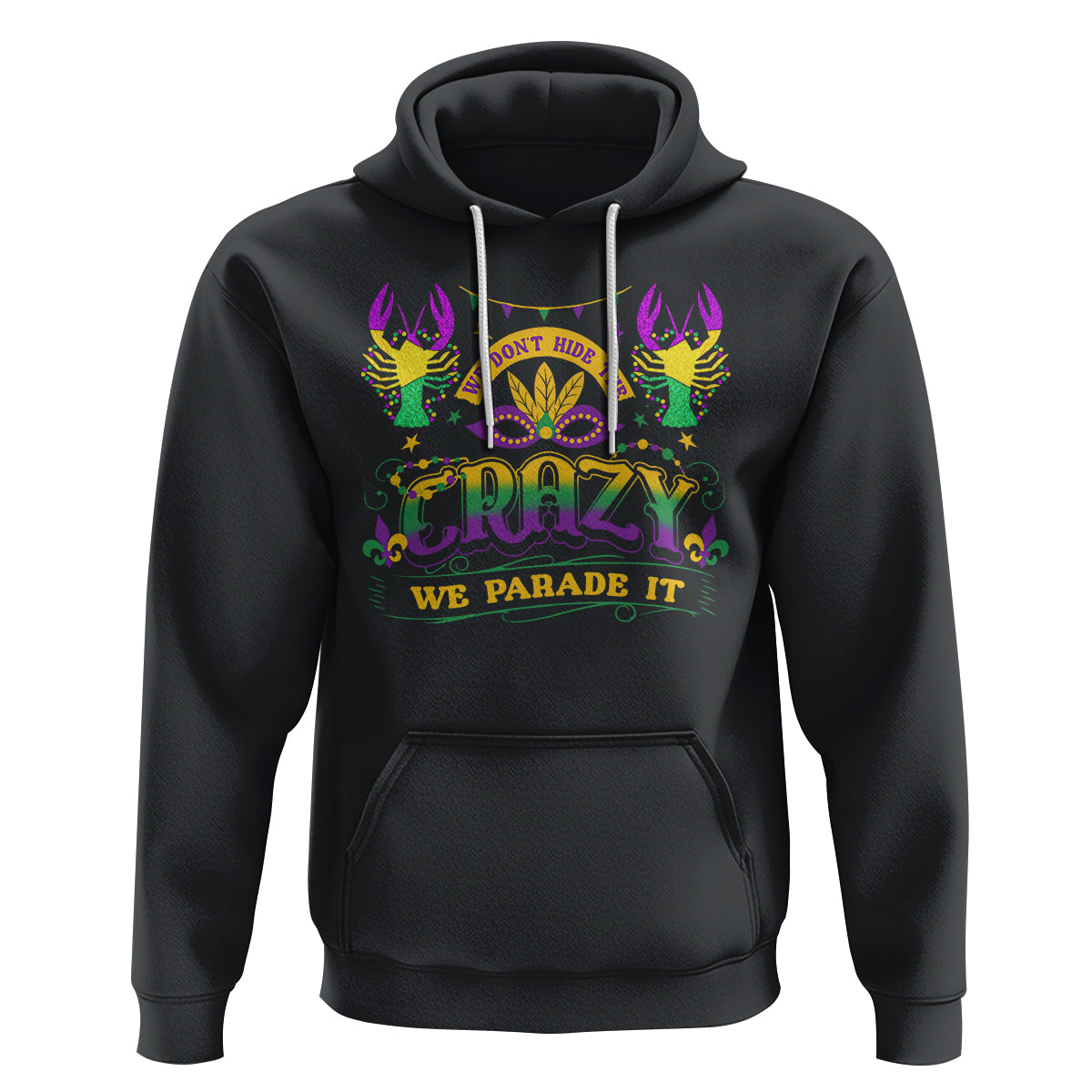 Mardi Gras Hoodie We Don't Hide The Crazy We Parade It Down The Street - Wonder Print Shop