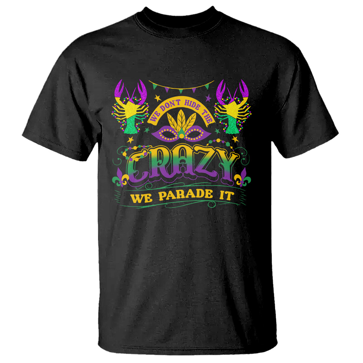 Mardi Gras T Shirt We Don't Hide The Crazy We Parade It Down The Street - Wonder Print Shop