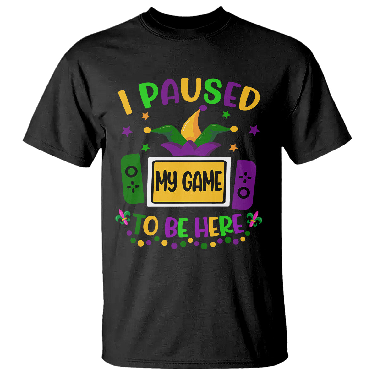 Mardi Gras Gamer T Shirt I Paused My Game To Be Here - Wonder Print Shop