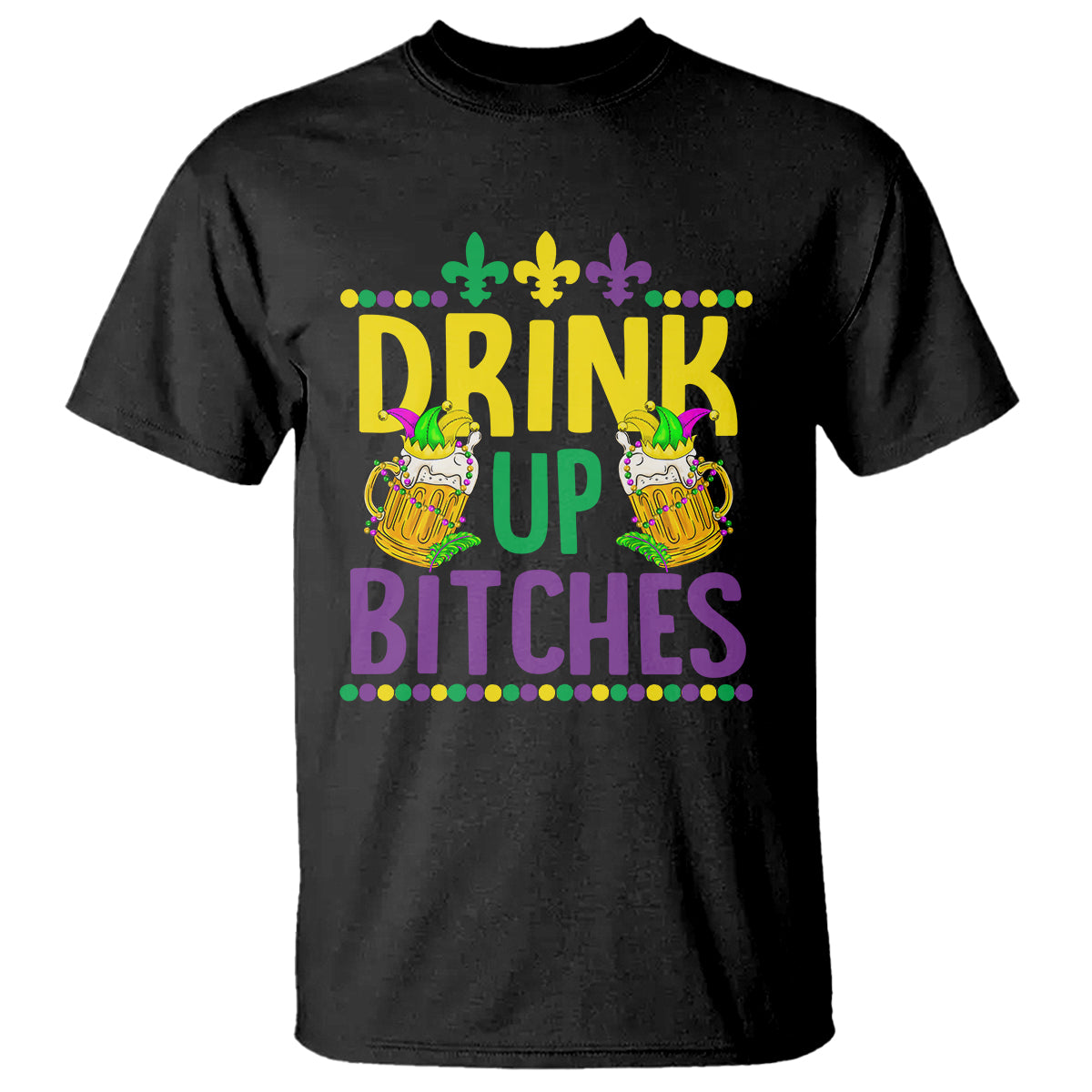 Mardi Gras T Shirt Drink Up Bitch Funny Drinking Team - Wonder Print Shop