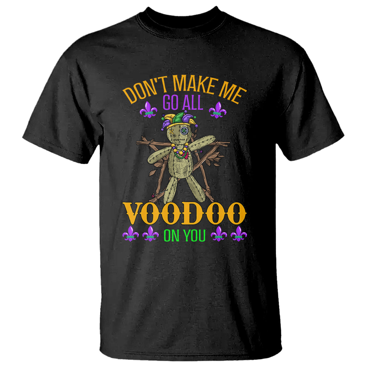 Mardi Gras T Shirt Don't Make Me Go All Voodoo On You Creepy Doll - Wonder Print Shop