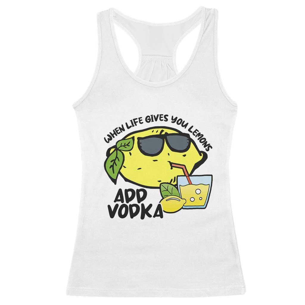 Funny Quotes Racerback Tank Top When Life Fives You Lemons Add Vodka