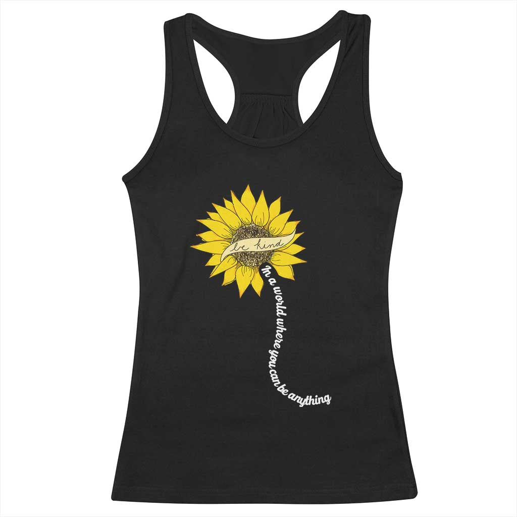 Be Kind Racerback Tank Top In A World Where You Can Be Anything Sunflower