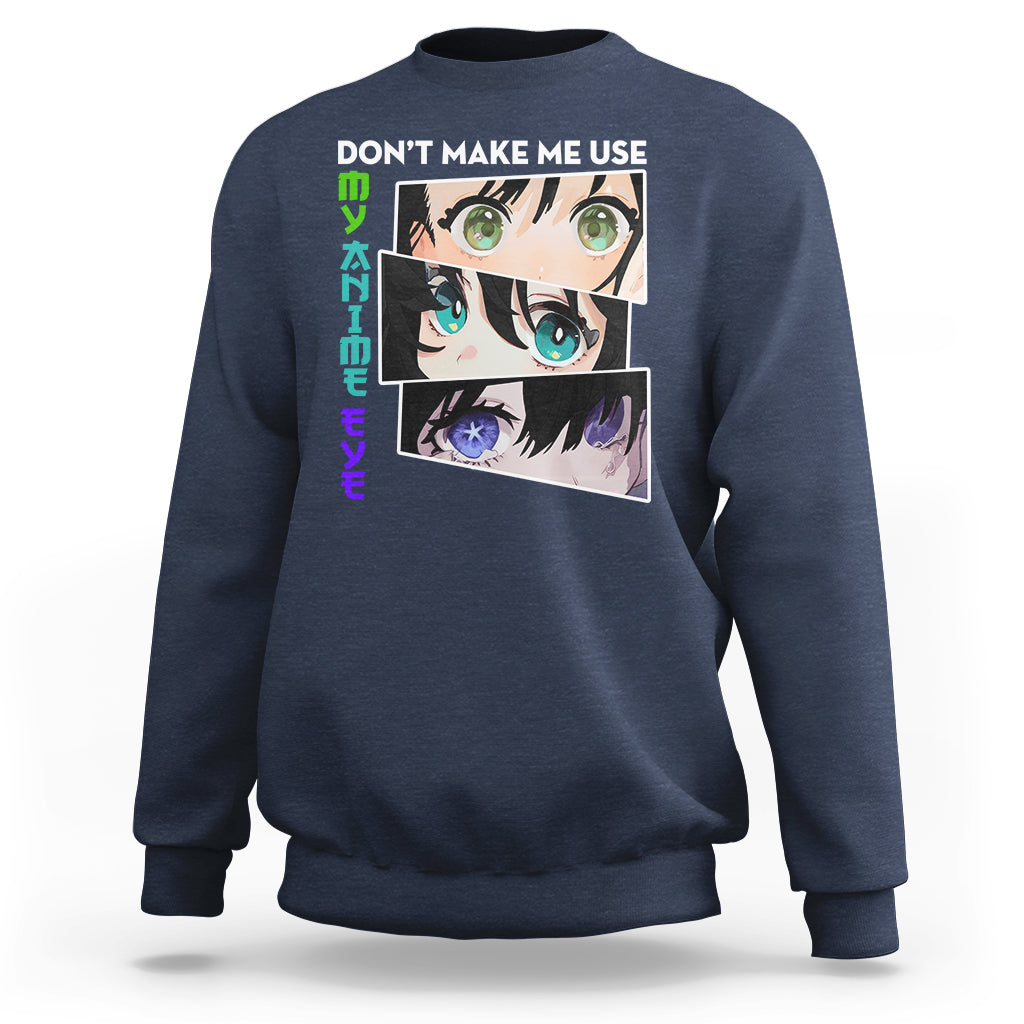 Navy sweatshirt with 'DON'T MAKE ME USE' anime eyes graphic