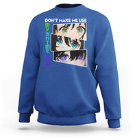 Royal blue sweatshirt with 'DON'T MAKE ME USE' anime eyes graphic