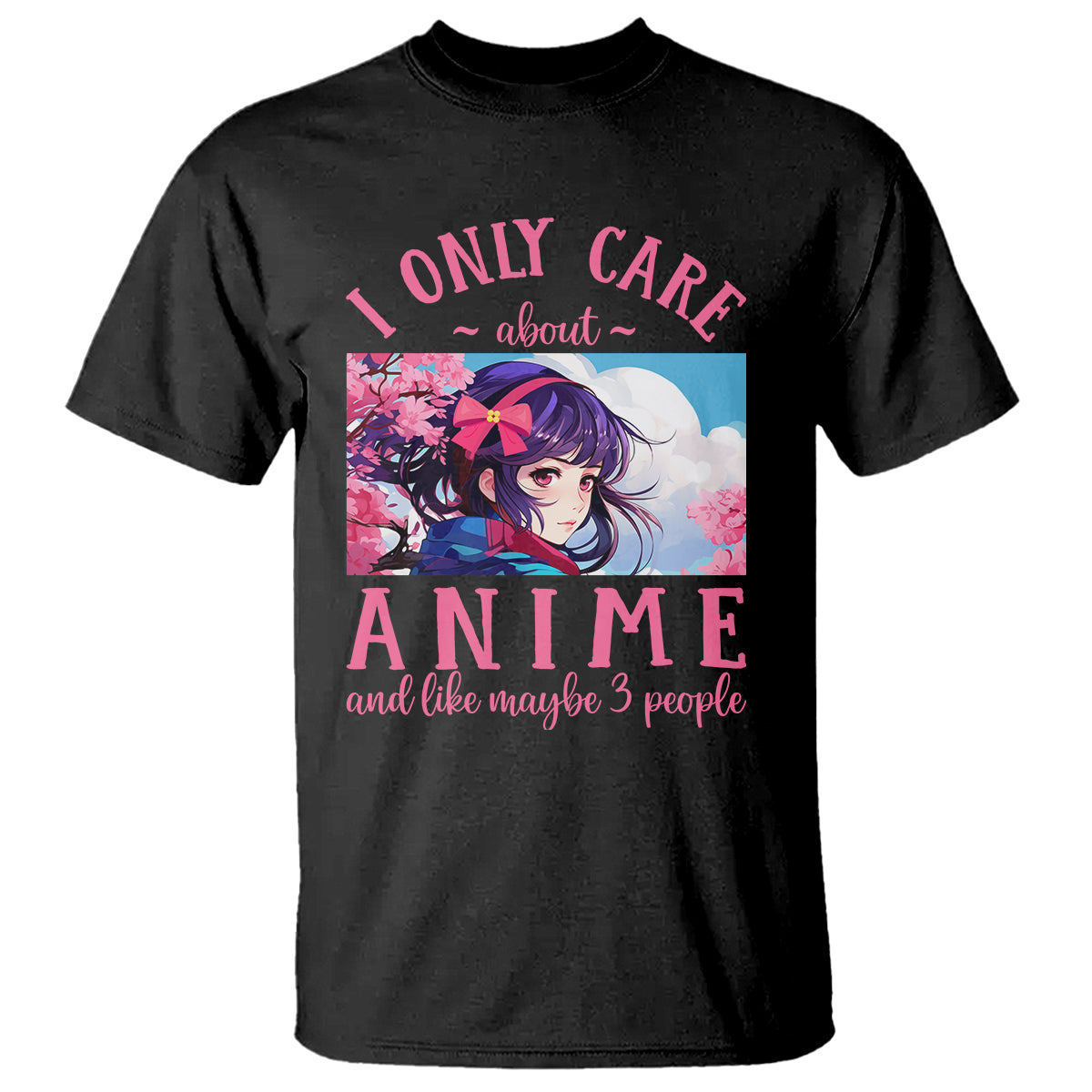 I Only Care About Anime T Shirt And Like Maybe 3 People Japanese Manga - Wonder Print Shop