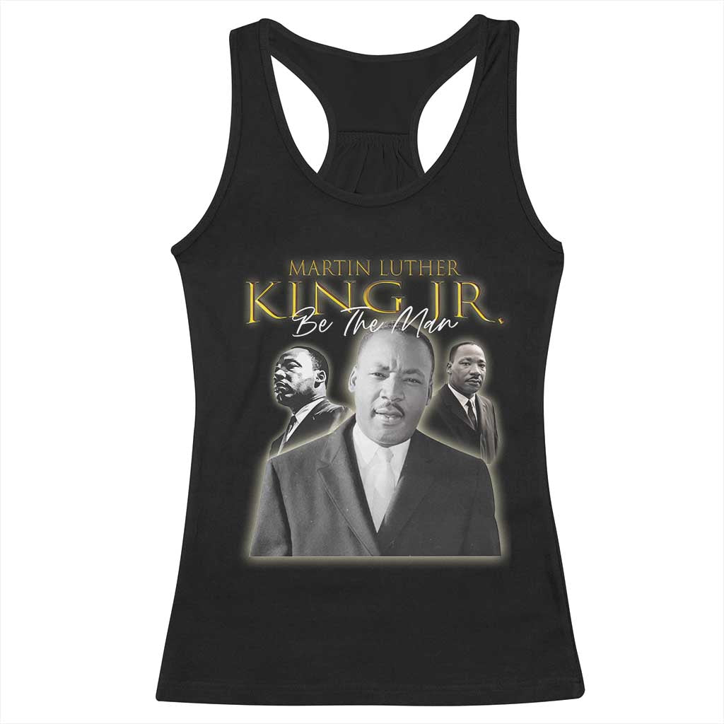 Martin Luther King Jr Racerback Tank Top Be The Man MLK Day Black History