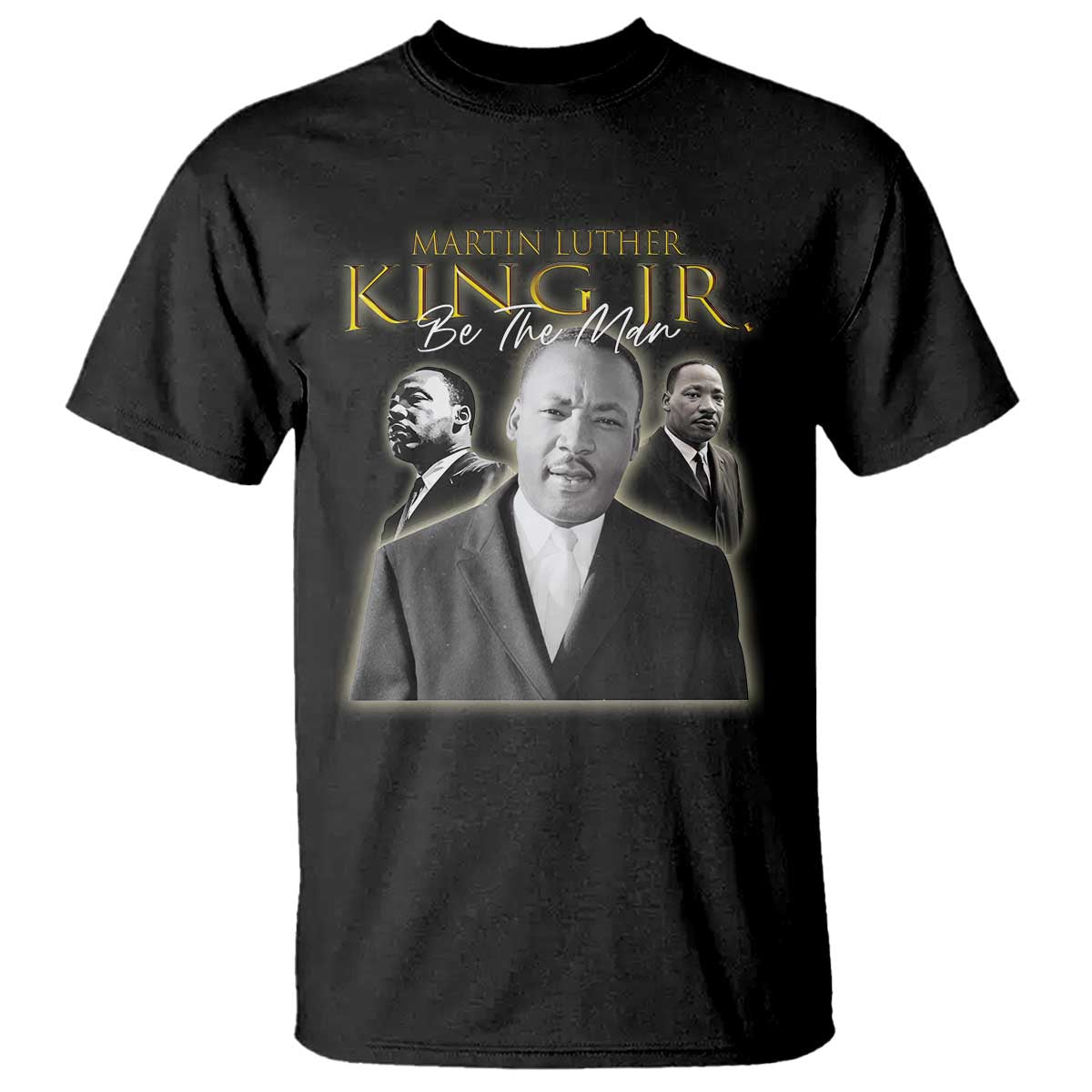 Martin Luther King Jr T Shirt Be The Man MLK Day Black History