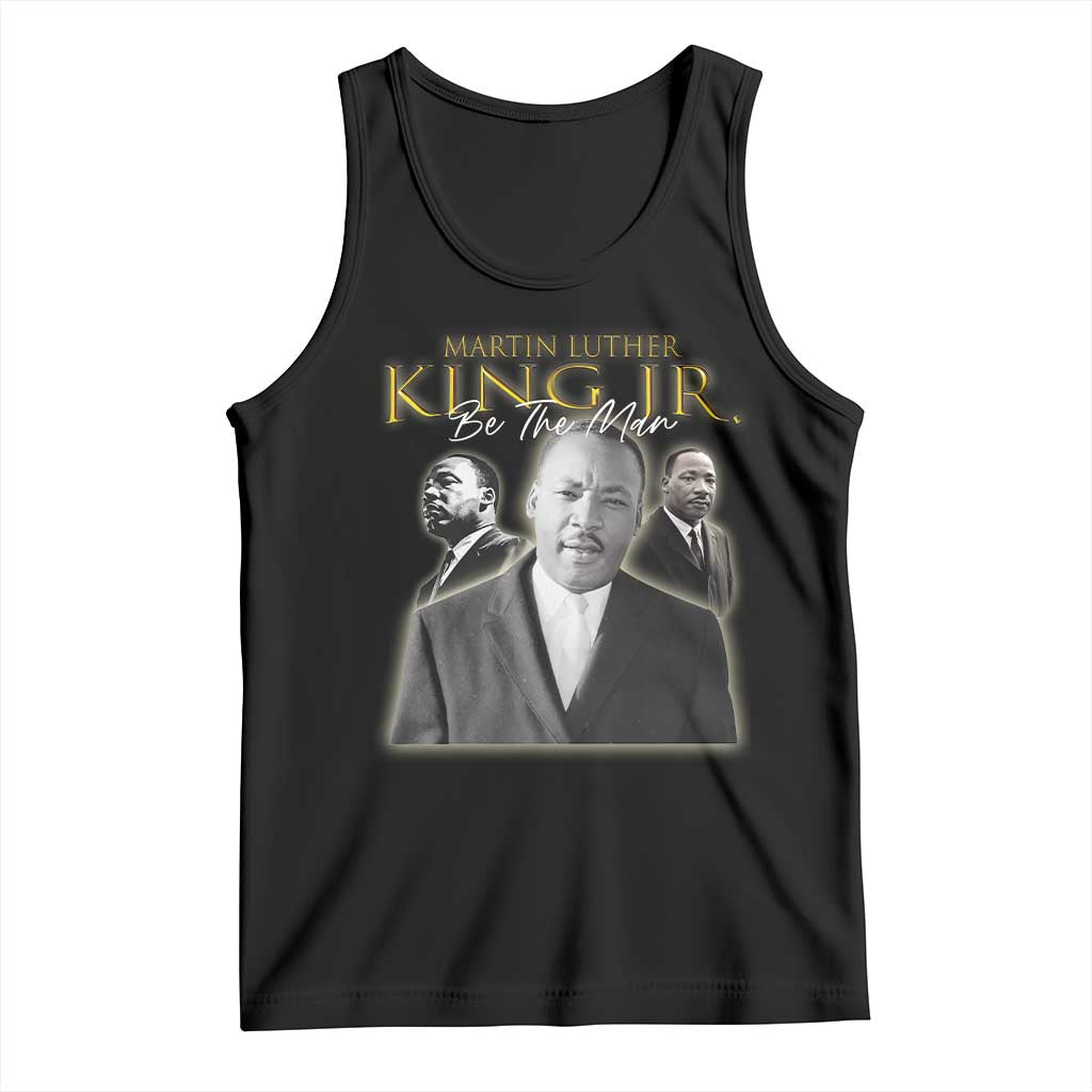 Martin Luther King Jr Tank Top Be The Man MLK Day Black History