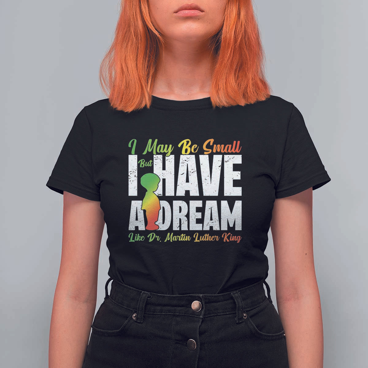 Martin Luther King Jr T Shirt For Women I May Be Small But I Have A Dream Like King MLK