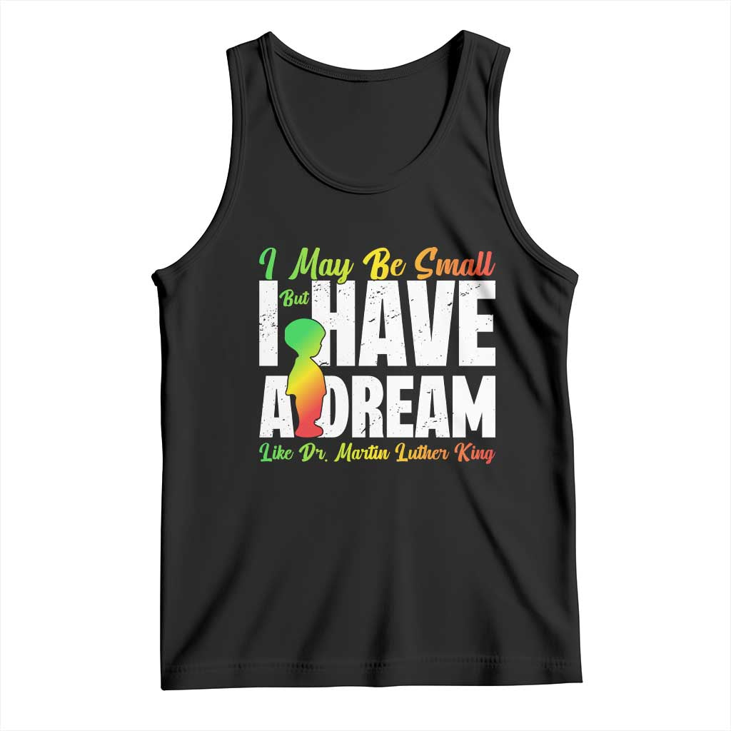 Martin Luther King Jr Tank Top I May Be Small But I Have A Dream Like King MLK